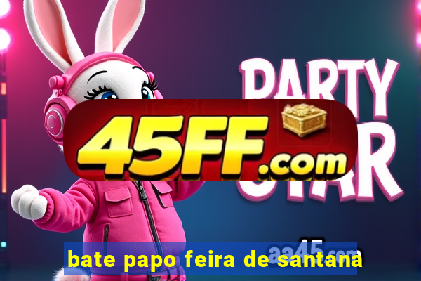 bate papo feira de santana